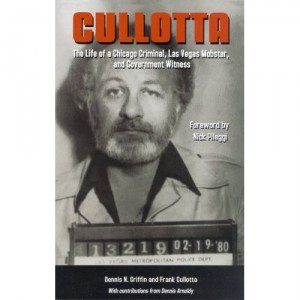 Cullotta: Life of a Chicago Criminal, Las Vegas Mobster and Government Witness